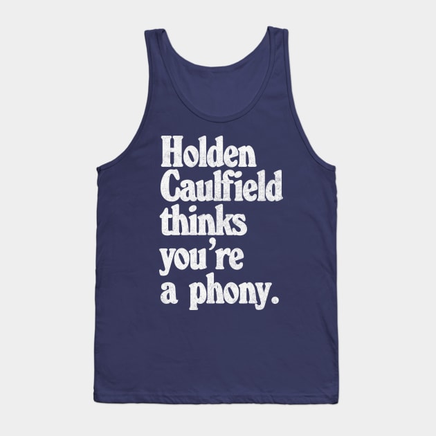 Holden Caulfield thinks you're a phony - Catcher In The Rye Humor Tank Top by DankFutura